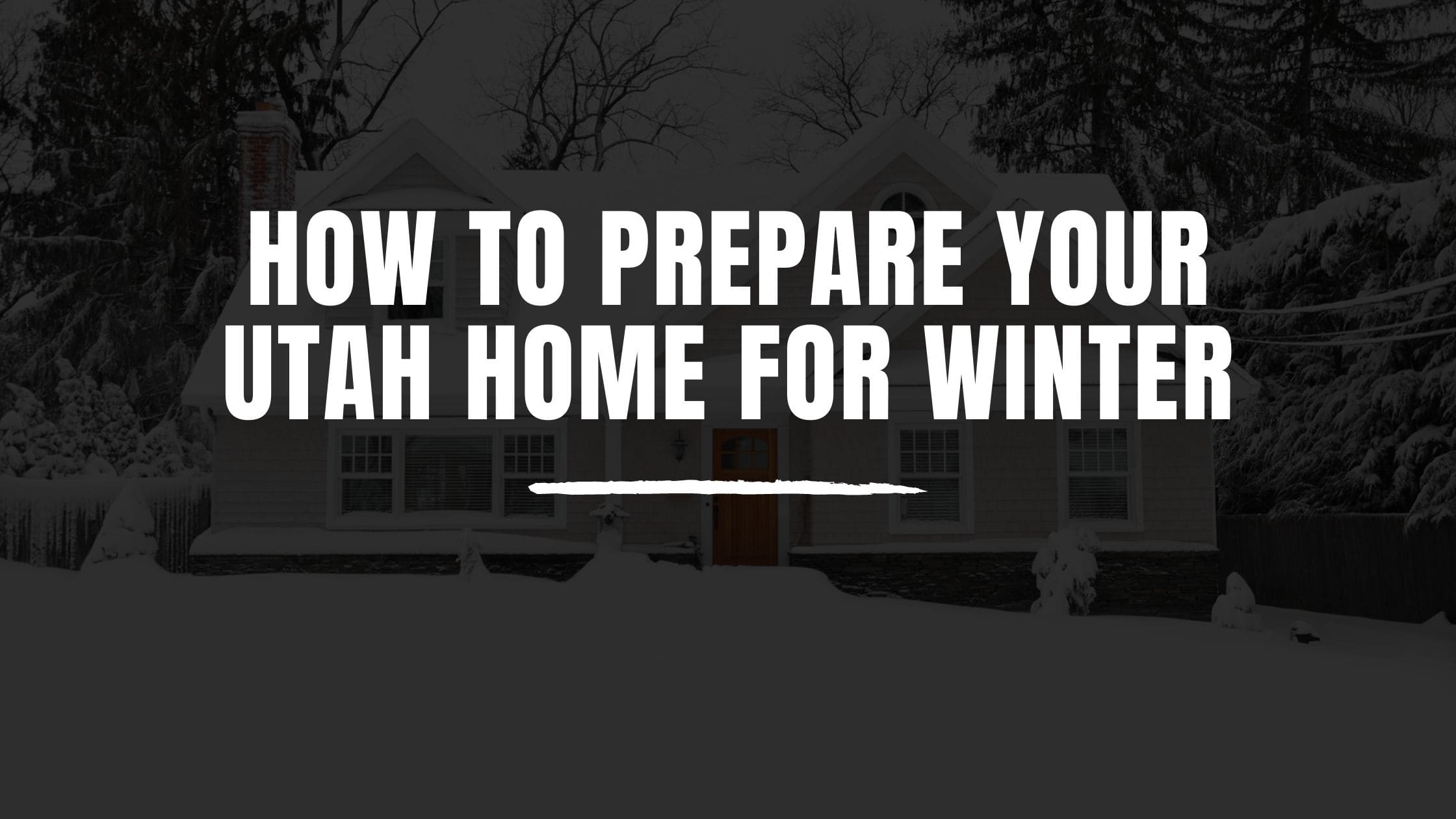 How to Prepare Your Utah Home for Winter