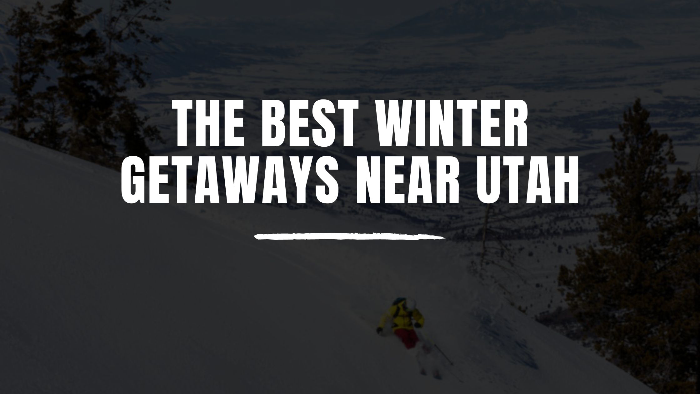 The Best Winter Getaways Near Utah