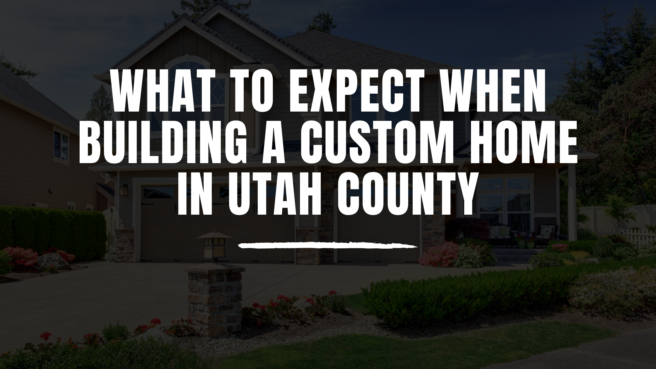 What to Expect when Building a Custom Home in Utah County