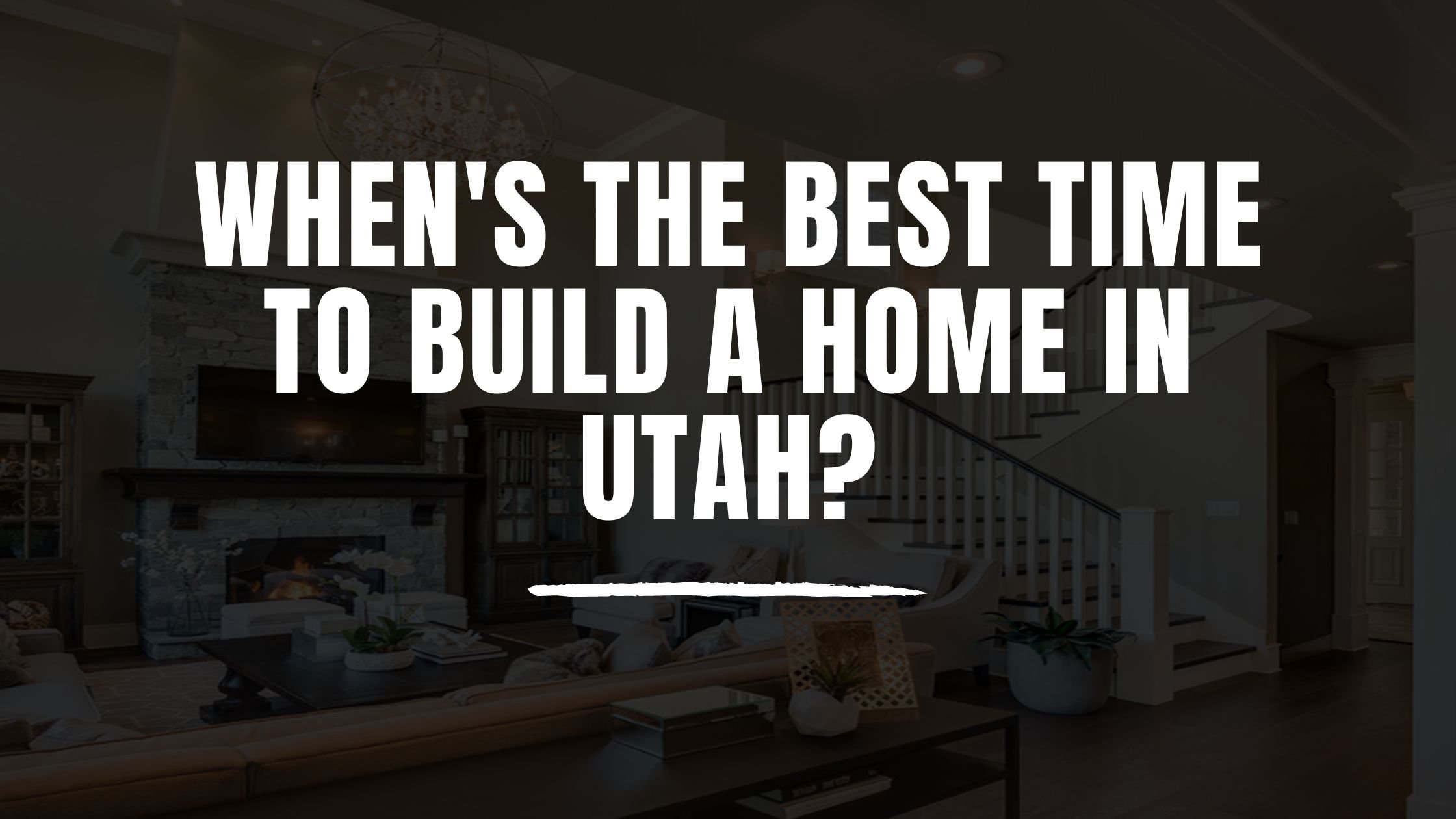 When's the Best Time to Build a Home in Utah?